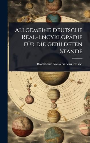 Allgemeine deutsche Real-Encyklopädie fÃ1/4r die gebildeten Stände  by Brockhaus' Konversations-Lexikon at Abbey's Bookshop, 