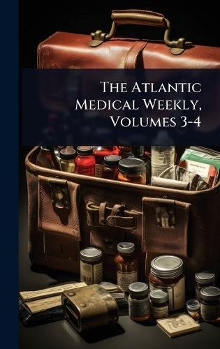 The Atlantic Medical Weekly, Volumes 3-4  at Abbey's Bookshop, 