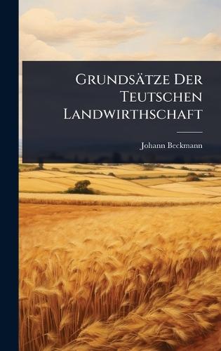Grundsätze Der Teutschen Landwirthschaft  by Johann Beckmann at Abbey's Bookshop, 