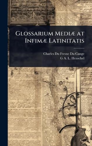 Glossarium MediÃ] at InfimÃ] Latinitatis  by Charles Du Fresne Du Cange at Abbey's Bookshop, 