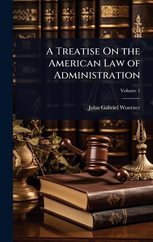 A Treatise On the American Law of Administration  by John Gabriel Woerner at Abbey's Bookshop, 