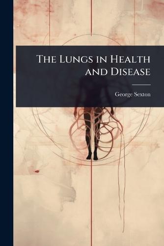 The Lungs in Health and Disease  by George Sexton at Abbey's Bookshop, 