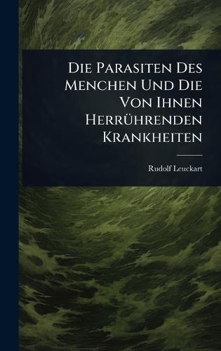 Die Parasiten Des Menchen Und Die Von Ihnen HerrÃ1/4hrenden Krankheiten  by Rudolf Leuckart at Abbey's Bookshop, 
