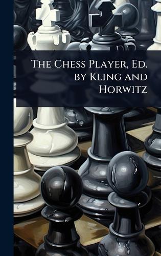 The Chess Player, Ed. by Kling and Horwitz  at Abbey's Bookshop, 