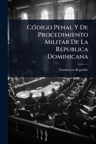 CÃ3digo Penal Y De Procedimiento Militar De La Republica Dominicana  by Dominican Republic at Abbey's Bookshop, 