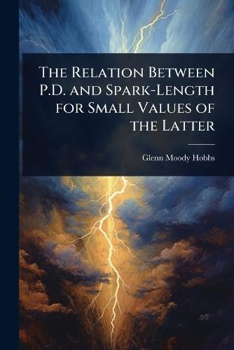 The Relation Between P.D. and Spark-Length for Small Values of the Latter  by Glenn Moody Hobbs at Abbey's Bookshop, 