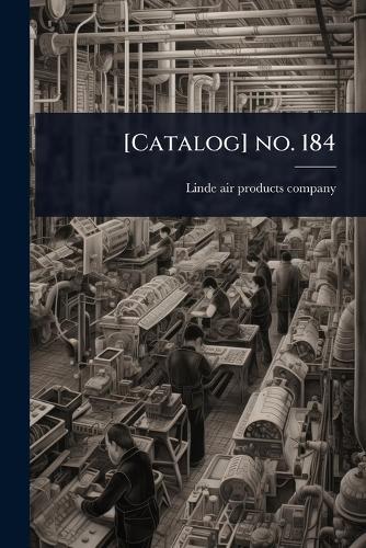 [Catalog] no. 184  by Linde Air Products Company [From Old at Abbey's Bookshop, 