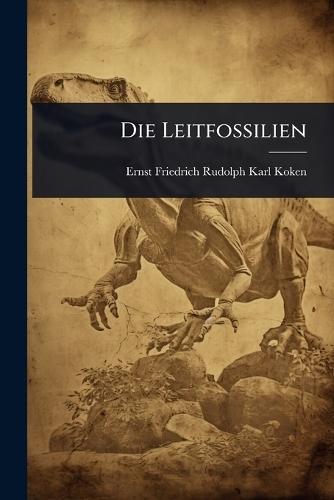 Die Leitfossilien  by Ernst Friedrich Rudolph Karl Koken at Abbey's Bookshop, 