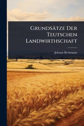 Grundsätze Der Teutschen Landwirthschaft  by Johann Beckmann at Abbey's Bookshop, 