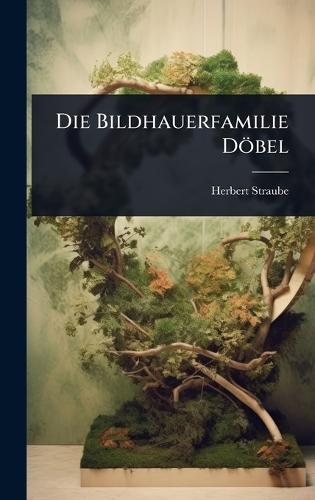 Die Bildhauerfamilie Döbel  by Herbert Straube at Abbey's Bookshop, 