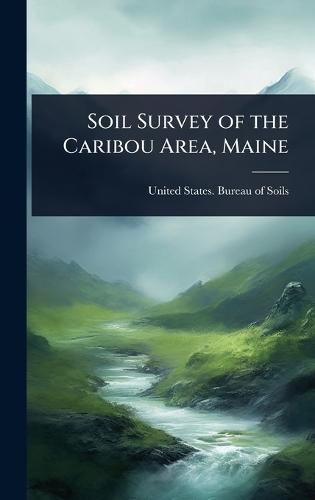 Soil Survey of the Caribou Area, Maine  by United States Bureau of Soils at Abbey's Bookshop, 