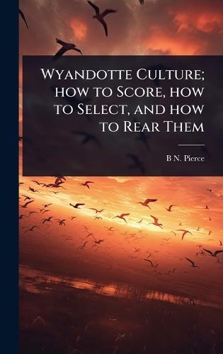 Wyandotte Culture; how to Score, how to Select, and how to Rear Them  by Benjamin Norman Pierce at Abbey's Bookshop, 