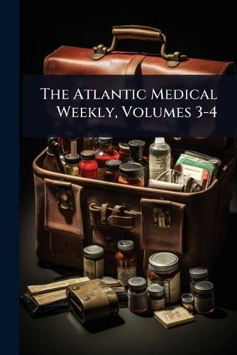 The Atlantic Medical Weekly, Volumes 3-4  at Abbey's Bookshop, 