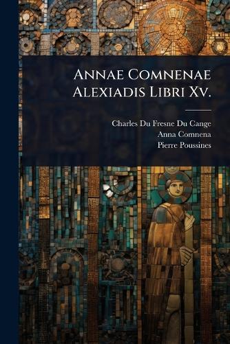 Annae Comnenae Alexiadis Libri Xv.  by Charles Du Fresne Du Cange at Abbey's Bookshop, 