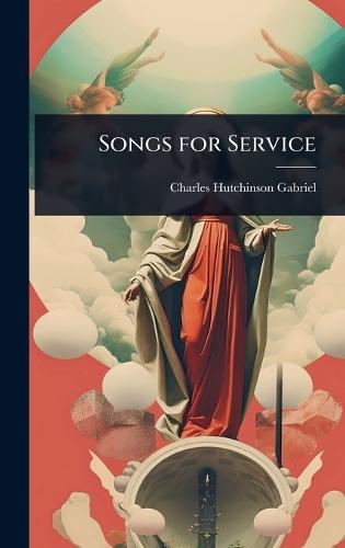 Songs for Service  by Charles Hutchinson Gabriel at Abbey's Bookshop, 