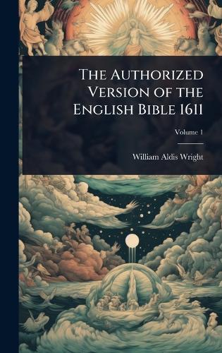 The Authorized Version of the English Bible 1611  by William Aldis Wright at Abbey's Bookshop, 