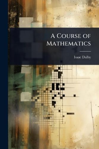 A Course of Mathematics  by Isaac Dalby at Abbey's Bookshop, 