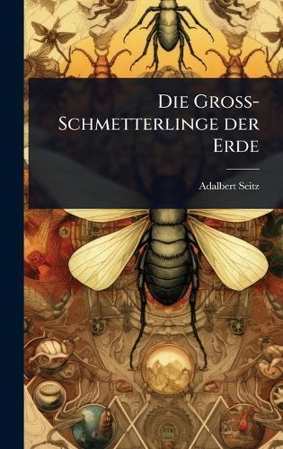 Die Gross-Schmetterlinge der Erde  by Adalbert Seitz at Abbey's Bookshop, 