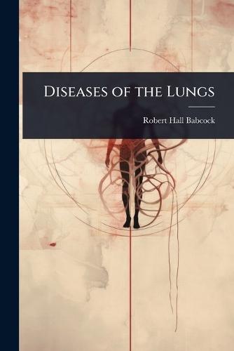 Diseases of the Lungs  by Robert Hall Babcock at Abbey's Bookshop, 