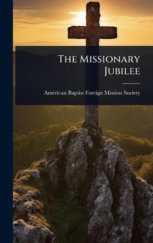 The Missionary Jubilee  by American Baptist Foreign Mission Soci at Abbey's Bookshop, 