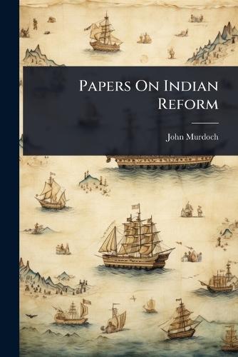 Papers On Indian Reform  by John Murdoch at Abbey's Bookshop, 