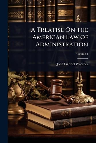 A Treatise On the American Law of Administration  by John Gabriel Woerner at Abbey's Bookshop, 