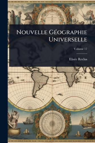 Nouvelle GÃ(c)ographie Universelle  by Elisã(c)E Reclus at Abbey's Bookshop, 