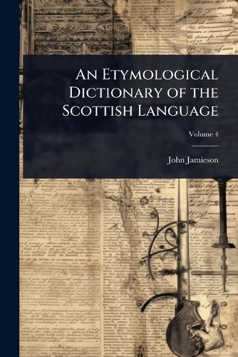 An Etymological Dictionary of the Scottish Language  by John Jamieson at Abbey's Bookshop, 