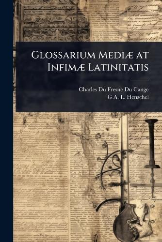 Glossarium MediÃ] at InfimÃ] Latinitatis  by Charles Du Fresne Du Cange at Abbey's Bookshop, 