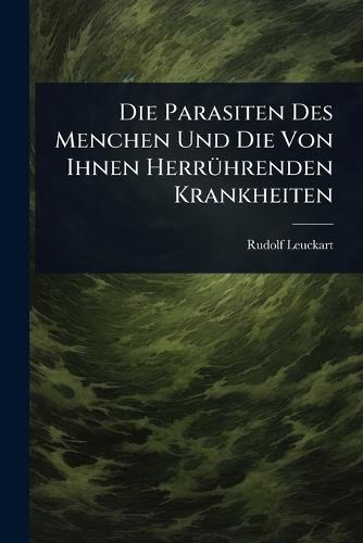 Die Parasiten Des Menchen Und Die Von Ihnen HerrÃ1/4hrenden Krankheiten  by Rudolf Leuckart at Abbey's Bookshop, 