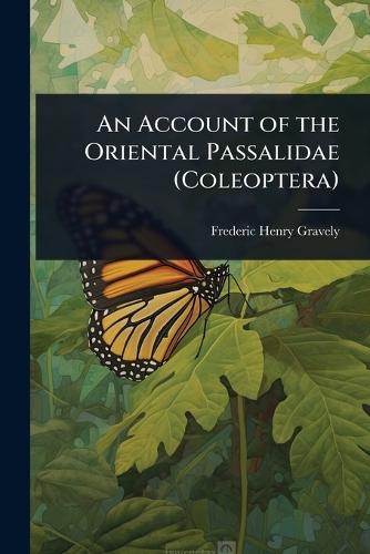 An Account of the Oriental Passalidae (Coleoptera)  by Frederic Henry Gravely at Abbey's Bookshop, 