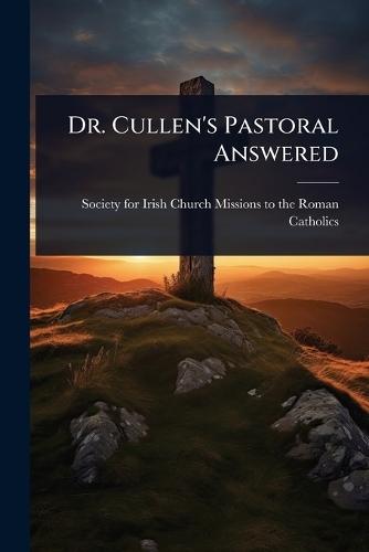 Dr. Cullen's Pastoral Answered  by Society for Irish Church Missions to at Abbey's Bookshop, 