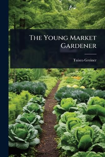 The Young Market Gardener  by Tuisco Greiner at Abbey's Bookshop, 