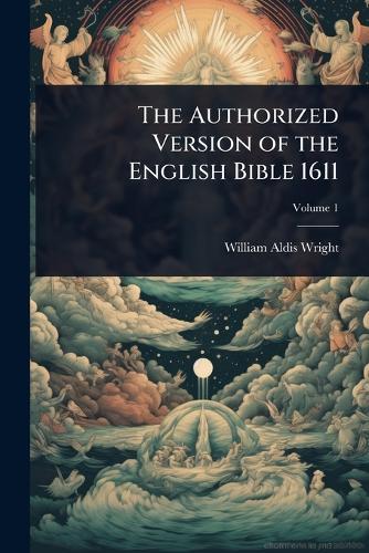 The Authorized Version of the English Bible 1611  by William Aldis Wright at Abbey's Bookshop, 