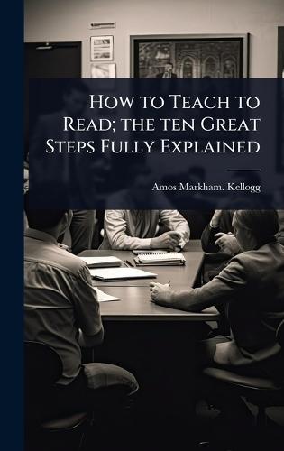 How to Teach to Read; the ten Great Steps Fully Explained  by Amos Markham [From Old Cata Kellogg at Abbey's Bookshop, 