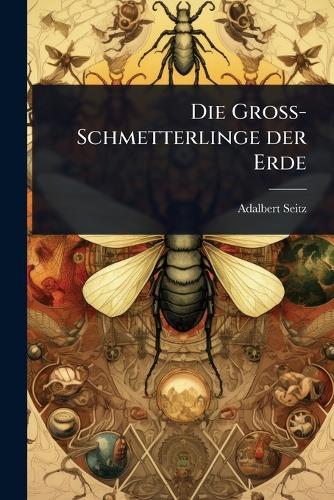 Die Gross-Schmetterlinge der Erde  by Adalbert Seitz at Abbey's Bookshop, 