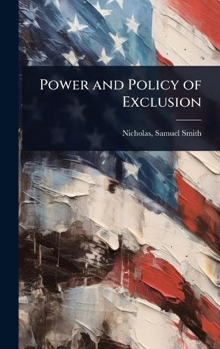 Power and Policy of Exclusion  by Samuel Smith] 1796-1869 [Nicholas at Abbey's Bookshop, 