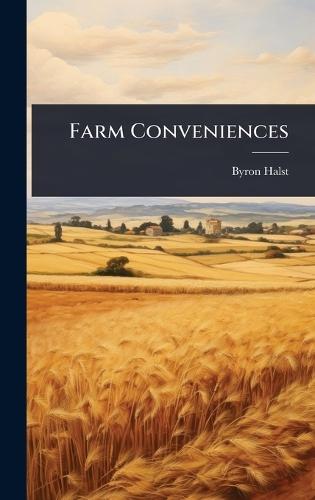 Farm Conveniences  by Byron D 1852-1918 Halsted at Abbey's Bookshop, 