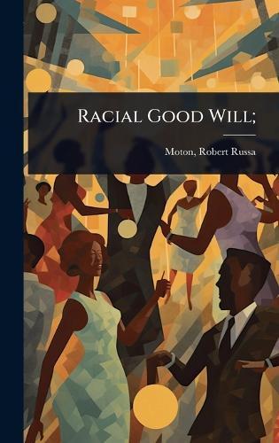 Racial Good Will;  by Robert Russa 1867- [From Old Moton at Abbey's Bookshop, 