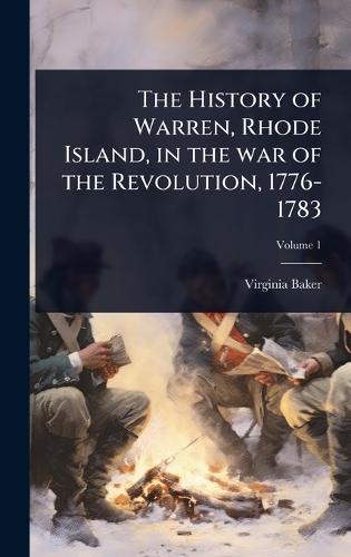 The History of Warren, Rhode Island, in the war of the Revolution, 1776-1783  by Virginia Baker at Abbey's Bookshop, 