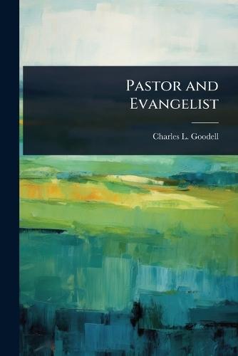 Pastor and Evangelist  by Charles L 1854-1937 Goodell at Abbey's Bookshop, 