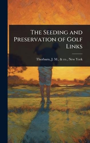 The Seeding and Preservation of Golf Links  by J M & Co Thorburn at Abbey's Bookshop, 