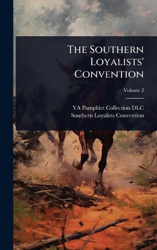 The Southern Loyalists' Convention  by Ya Pamphlet Collection DLC at Abbey's Bookshop, 