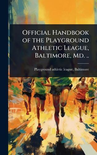 Official Handbook of the Playground Athletic League, Baltimore, Md. ..  by Baltimore Playground Athletic League at Abbey's Bookshop, 
