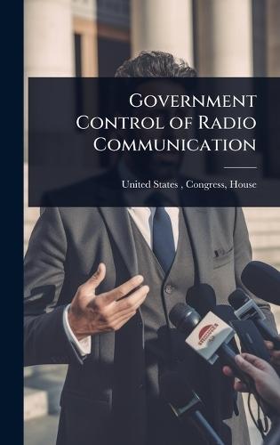 Government Control of Radio Communication  by Congress House United States at Abbey's Bookshop, 