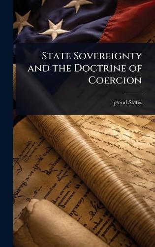 State Sovereignty and the Doctrine of Coercion  by Pseud [From Old Catalog] States at Abbey's Bookshop, 