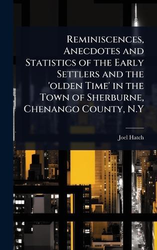 Reminiscences, Anecdotes and Statistics of the Early Settlers and the 'olden Time' in the Town of Sherburne, Chenango County, N.Y  by Joel Hatch at Abbey's Bookshop, 
