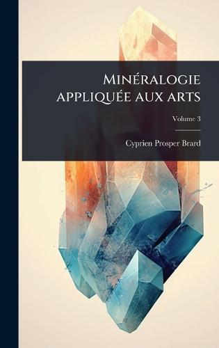 MinÃ(c)ralogie appliquÃ(c)e aux arts  by Cyprien-Prosper Brard at Abbey's Bookshop, 