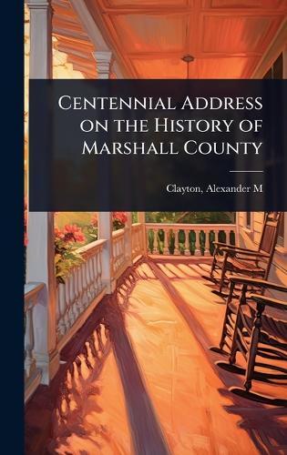 Centennial Address on the History of Marshall County  by Alexander M 1801-1889 [Fr Clayton at Abbey's Bookshop, 
