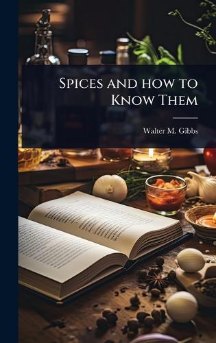 Spices and how to Know Them  by Walter M Gibbs at Abbey's Bookshop, 